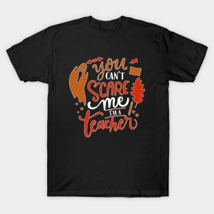 You Can't Scare Me I'm  A Teacher T-Shirt